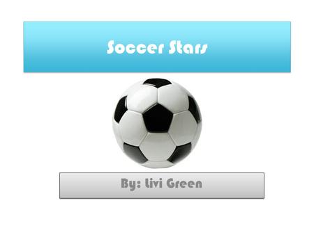 Soccer Stars By: Livi Green. Alex Morgan La muchacha es Alex Morgan. Alex es americano. Ella es de Diamond Bar, California. Ella es muy bonita, fantastica,