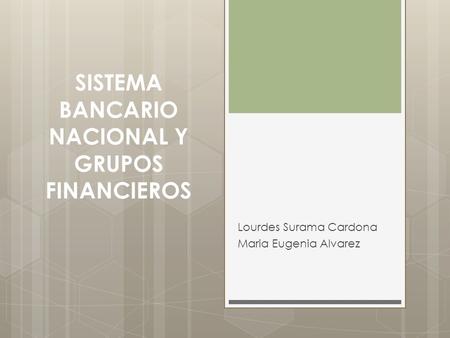 SISTEMA BANCARIO NACIONAL Y GRUPOS FINANCIEROS