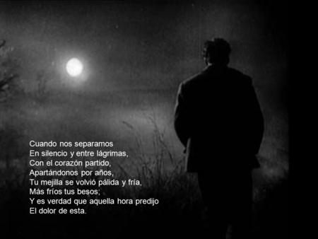 Cuando nos separamos En silencio y entre lágrimas, Con el corazón partido, Apartándonos por años, Tu mejilla se volvió pálida y fría, Más fríos tus besos;