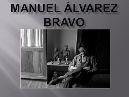 Manuel Álvarez Bravo.
