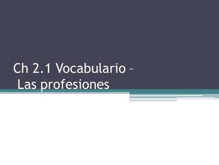 Ch 2.1 Vocabulario – Las profesiones