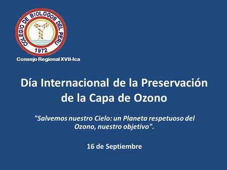 Día Internacional de la Preservación de la Capa de Ozono Salvemos nuestro Cielo: un Planeta respetuoso del Ozono, nuestro objetivo. 16 de Septiembre.