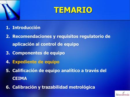 TEMARIO 1. 1.Introducción 2. 2.Recomendaciones y requisitos regulatorio de aplicación al control de equipo 3. 3.Componentes de equipo 4. 4.Expediente de.