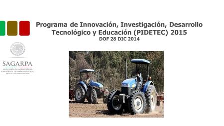 Programa de Innovación, Investigación, Desarrollo Tecnológico y Educación (PIDETEC) 2015 DOF 28 DIC 2014.