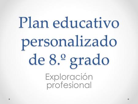 Plan educativo personalizado de 8.º grado Exploración profesional.