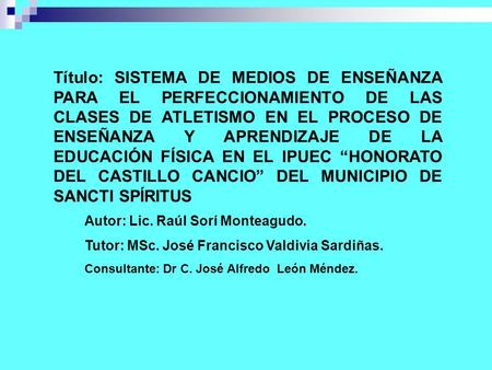 Título: SISTEMA DE MEDIOS DE ENSEÑANZA PARA EL PERFECCIONAMIENTO DE LAS CLASES DE ATLETISMO EN EL PROCESO DE ENSEÑANZA Y APRENDIZAJE DE LA EDUCACIÓN FÍSICA.