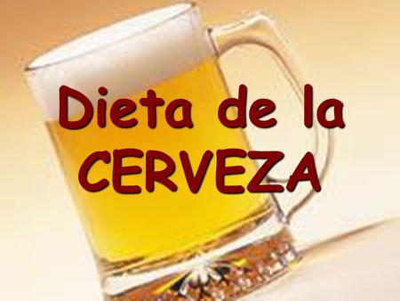 Dieta de la CERVEZA. 1 - Beba una cerveza antes de cada comida. Esto reducirá su apetito y comerá menos.