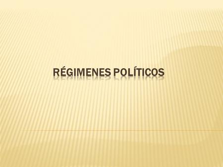 RÉGIMENES POLÍTICOS.