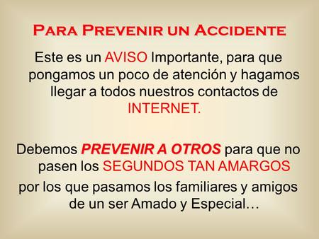 Para Prevenir un Accidente Este es un AVISO Importante, para que pongamos un poco de atención y hagamos llegar a todos nuestros contactos de INTERNET.