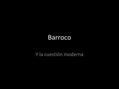 Barroco Y la cuestión moderna. Esclavos, 1520 Miguel Ángel: 1475-1564.