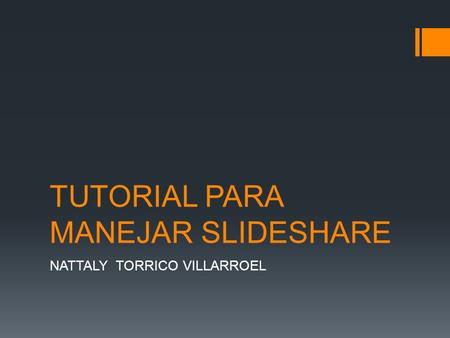 TUTORIAL PARA MANEJAR SLIDESHARE NATTALY TORRICO VILLARROEL.