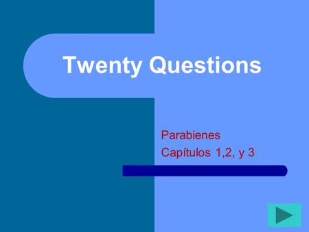 Twenty Questions Parabienes Capítulos 1,2, y 3 Twenty Questions 12345 678910 1112131415 1617181920.