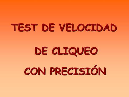 TEST DE VELOCIDAD DE CLIQUEO CON PRECISIÓN A continuación aparecera una palabra y tienes ir pinchando sobre las letras de la parte inferior, en el orden.