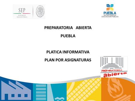 PREPARATORIA ABIERTA PUEBLA PLATICA INFORMATIVA PLAN POR ASIGNATURAS.