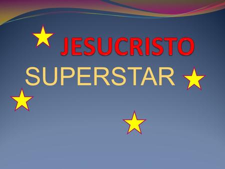 SUPERSTAR. MOTIVACIÓN Proponemos, desde el Área de Teatro y Movimiento del Centro Joven Hontalbilla, la preparación, montaje y representación del espectáculo.