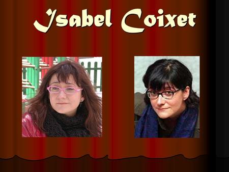 Isabel Coixet. She was born in Barcelona on 9th of April, 1962.
