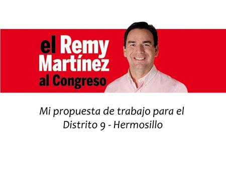 Mi propuesta de trabajo para el Distrito 9 - Hermosillo.