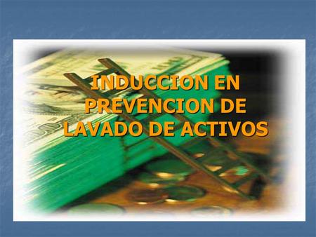 INDUCCION EN PREVENCION DE LAVADO DE ACTIVOS