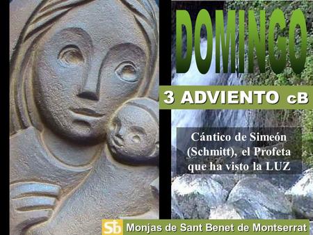 3 ADVIENTO cB Monjas de Sant Benet de Montserrat Cántico de Simeón (Schmitt), el Profeta que ha visto la LUZ.