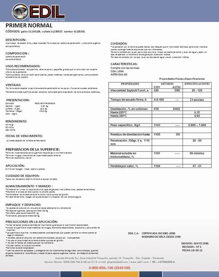 PRIMER NORMAL CÓDIGOS: galón 31100106. cuñete 31100507. tambor 31105501 DESCRIPCION: Imprimador de secado lento y baja viscosidad formulado con asfalto.