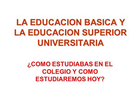 LA EDUCACION BASICA Y LA EDUCACION SUPERIOR UNIVERSITARIA