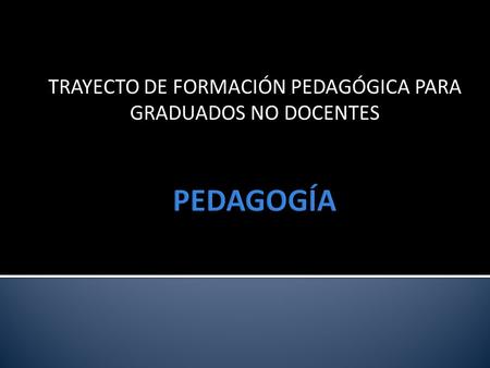TRAYECTO DE FORMACIÓN PEDAGÓGICA PARA GRADUADOS NO DOCENTES
