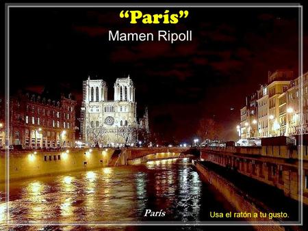 París “París” Mamen Ripoll Usa el ratón a tu gusto.
