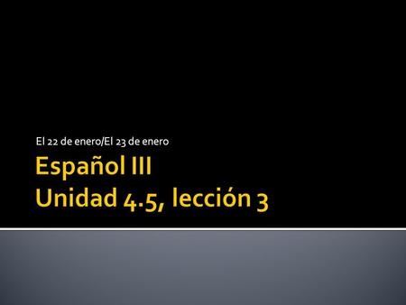 Español III Unidad 4.5, lección 3