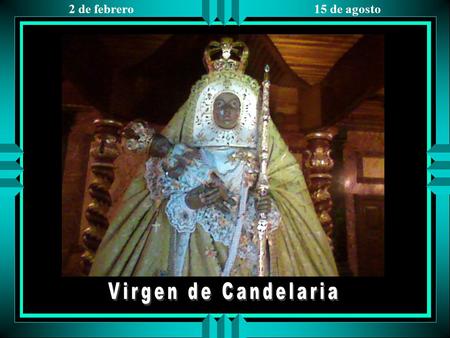 2 de febrero 15 de agosto Salve, salve, Virgen Morenita, dulce Madre del divino Amor, clara estrella de esperanza nuestra, luz que irradia del eterno.