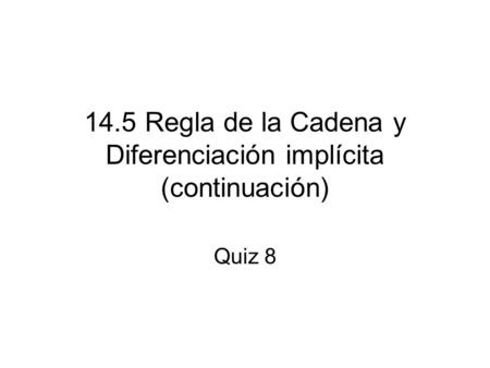 14.5 Regla de la Cadena y Diferenciación implícita (continuación) Quiz 8.