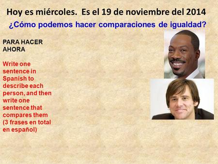 Hoy es miércoles. Es el 19 de noviembre del 2014