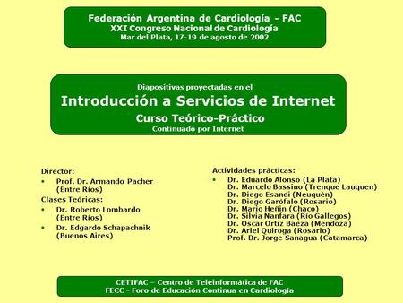 Director: Prof. Dr. Armando Pacher (Entre Ríos) Clases Teóricas: Dr. Roberto Lombardo (Entre Ríos) Dr. Edgardo Schapachnik (Buenos Aires) Actividades.