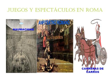 JUEGOS Y ESPECTÁCULOS EN ROMA