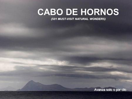 www.vitanoblepowerpoints.net CABO DE HORNOS (501 MUST-VISIT NATURAL WONDERS) Avanza solo o por clic.