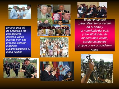 El mayor control paramilitar se concentró en el norte y el nororiente del país y fue allí donde, de manera más visible, surgieron nuevos grupos o se consolidaron.