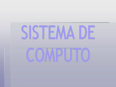 SISTEMA DE COMPUTO.