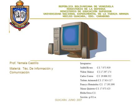 Integrantes: Judith Rivero C.I. 7.075.919 Walter Muñoz C.I.17.397.174 Carlos Correa C.I 19.666.332 Yorlem Arismendi C.I. 17.614.117 Francys Hernández C.I.