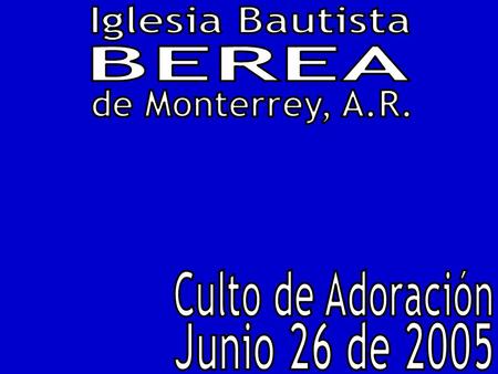 Iglesia Bautista BEREA de Monterrey, A.R. Culto de Adoración