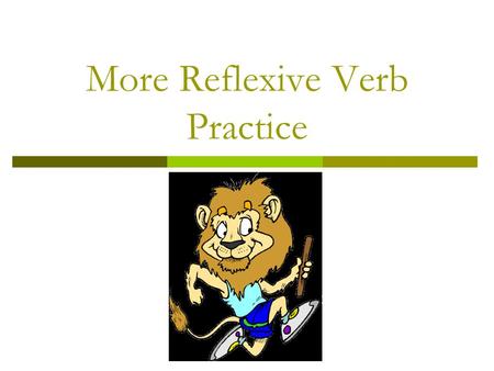 More Reflexive Verb Practice. Practica.  Ernesto / ducharse _________________________________  Pedro y yo / pasearse _________________________________.