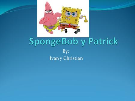 By: Ivan y Christian La Manána SpongeBob se levanta A las sies y media de la manana. Después SpongeBob come cereal en el desayuno. Él come cereal, leche,