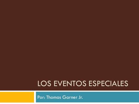 LOS EVENTOS ESPECIALES Por: Thomas Garner Jr.. Cómo Me Preparo  Me desperto a las diez y media me levanto a las diez y cuarenta.  Necesito diez minutos.