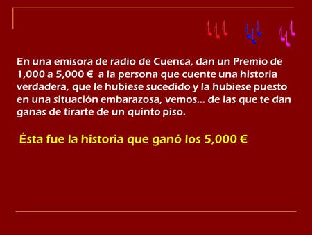 En una emisora de radio de Cuenca, dan un Premio de 1,000 a 5,000 € a la persona que cuente una historia verdadera, que le hubiese sucedido y la hubiese.