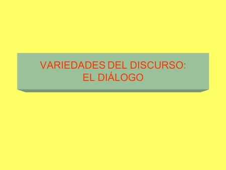 VARIEDADES DEL DISCURSO: EL DIÁLOGO