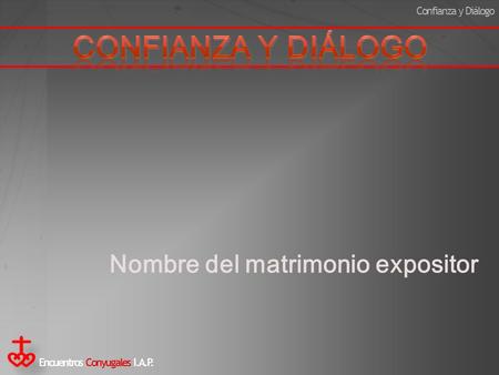 Confianza y Diálogo Nombre del matrimonio expositor.