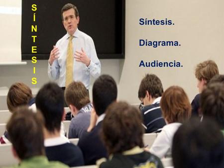 SÍNTESISSÍNTESIS Síntesis. Diagrama. Audiencia. Dentro del concepto de síntesis, buscamos una reducción de conceptos a expresión mínima. Esto puede ser.