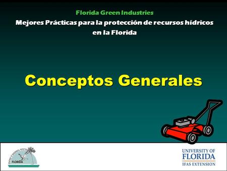 Conceptos Generales Florida Green Industries Mejores Prácticas para la protección de recursos hídricos en la Florida.