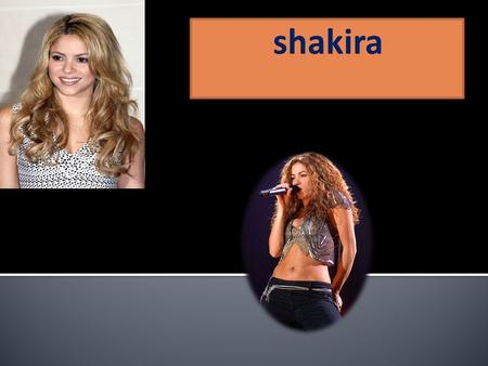 a) Barranquilla 2 de febrero de 1977 b) conocida simplemente como Shakira c) es una cantautora, compositora, productora discográfica y bailarina colombiana.