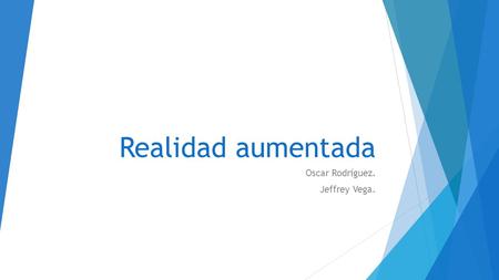 Realidad aumentada Oscar Rodríguez. Jeffrey Vega..