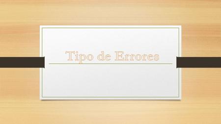 Tipo de Errores.