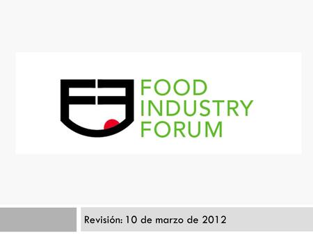 Revisión: 10 de marzo de 2012. Visión y Misión  Visión El FIF se convertirá en el: Vehículo líder en capacitación de aspectos regulatorios tecnológicos,